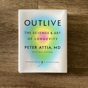 Outlive - The Science & Art of Longevity by Peter Attia